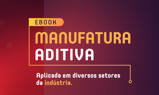 Imagem sobre MANUFATURA ADITIVA: como usar essa tecnologia em benefcio da indstria